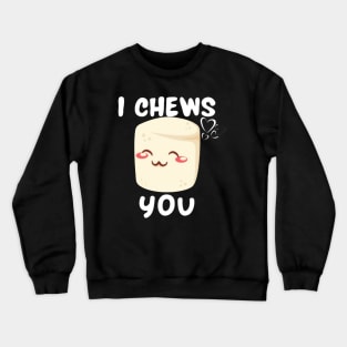 I Chews You Cute Crewneck Sweatshirt